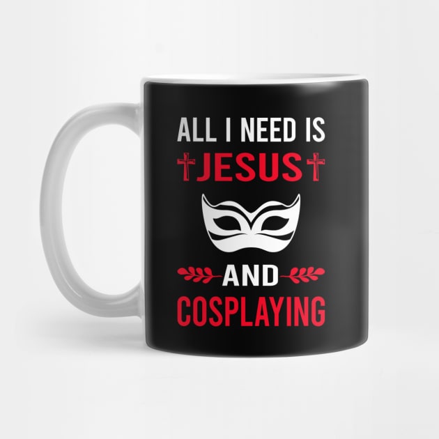 I Need Jesus And Cosplaying Cosplay Cosplayer by Good Day